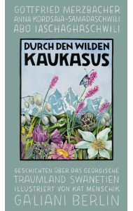 Durch den wilden Kaukasus. Geschichten über das georgische Traumland Swanetien