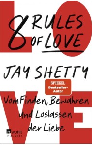 8 Rules of Love. Vom Finden, Bewahren und Loslassen der Liebe