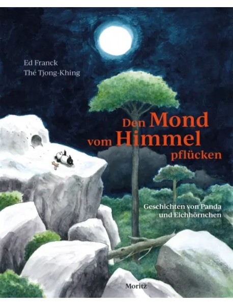 Den Mond vom Himmel pflücken. Geschichten von Panda und Eichhörnchen