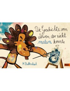 Die Geschichte vom Lowen, der nicht malen konnte Die Geschichte vom Lowen, der nicht malen konnte