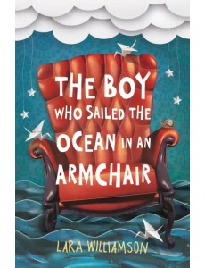 The Boy Who Sailed the Ocean in an Armchair The Boy Who Sailed the Ocean in an Armchair