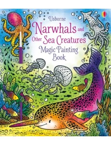 Narwhals and Other Sea Creatures. Magic Painting Book Narwhals and Other Sea Creatures. Magic Painting Book