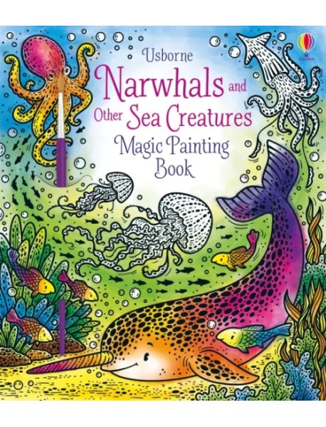 Narwhals and Other Sea Creatures. Magic Painting Book