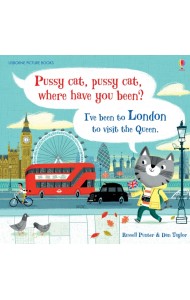 Pussy cat, pussy cat, where have you been? I’ve been to London to visit the Queen