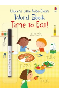Little Wipe-Clean Word Books. Time to Eat!
