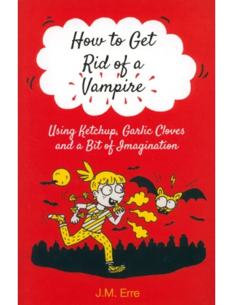 How to Get Rid of a Vampire Using Ketchup, Garlic Cloves and a Bit of Imagination