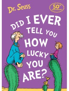 Did I Ever Tell You How Lucky You Are? Did I Ever Tell You How Lucky You Are?