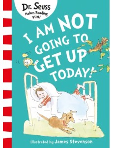 I Am Not Going to Get Up Today! I Am Not Going to Get Up Today!