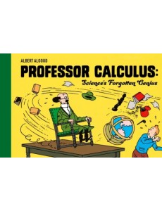 Professor Calculus: Science`s Forgotten Genius Professor Calculus: Science`s Forgotten Genius