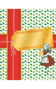 Through the Looking-glass and What Alice Found There. Special Festive Edition