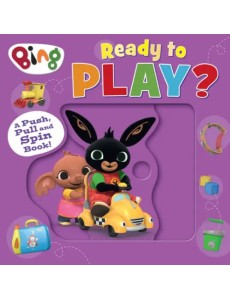 Ready to Play? A Push, Pull and Spin Book! Ready to Play? A Push, Pull and Spin Book!