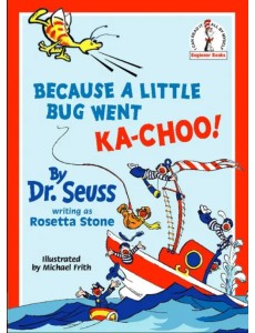 Because A Little Bug Went Ka-Choo! Because A Little Bug Went Ka-Choo!