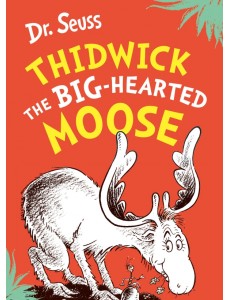 Thidwick the Big-Hearted Moose Thidwick the Big-Hearted Moose