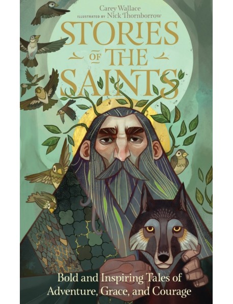 Stories of the Saints. Bold and Inspiring Tales of Adventure, Grace, and Courage