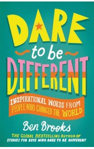 Dare to be Different. Inspirational Words from People Who Changed the World