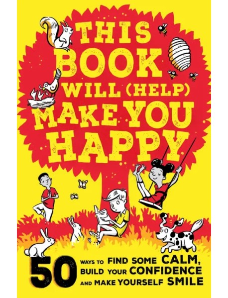 This Book Will (Help) Make You Happy. 50 Ways to Find Some Calm, Build Your Confidence