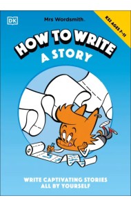 Mrs Wordsmith How to Write a Story, Ages 7-11. Key Stage 2