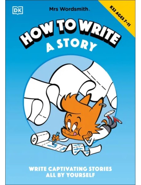 Mrs Wordsmith How to Write a Story, Ages 7-11. Key Stage 2