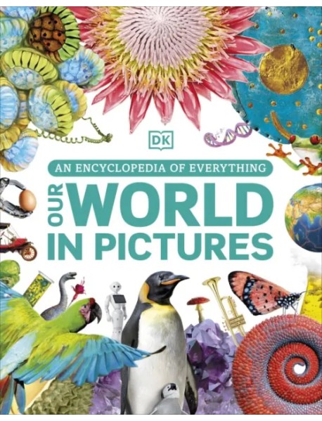 Our World in Pictures. An Encyclopedia of Everything