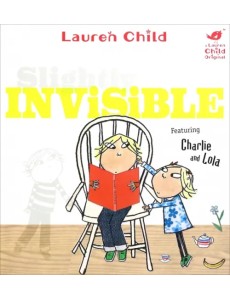 Charlie and Lola: Slightly Invisible Charlie and Lola: Slightly Invisible