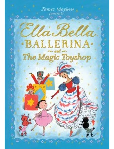 Ella Bella Ballerina and the Magic Toyshop Ella Bella Ballerina and the Magic Toyshop