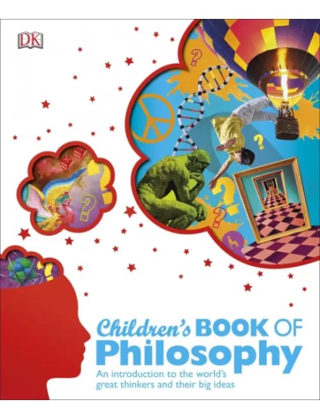 Children's Book of Philosophy. An Introduction to the World's Greatest Thinkers and their Big Ideas