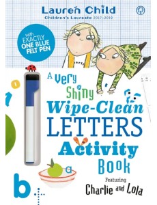 Charlie and Lola. A Very Shiny Wipe-Clean Letters Activity Book Charlie and Lola. A Very Shiny Wipe-Clean Letters Activity Book