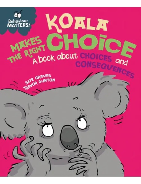 Koala Makes the Right Choice. A book about choices and consequences