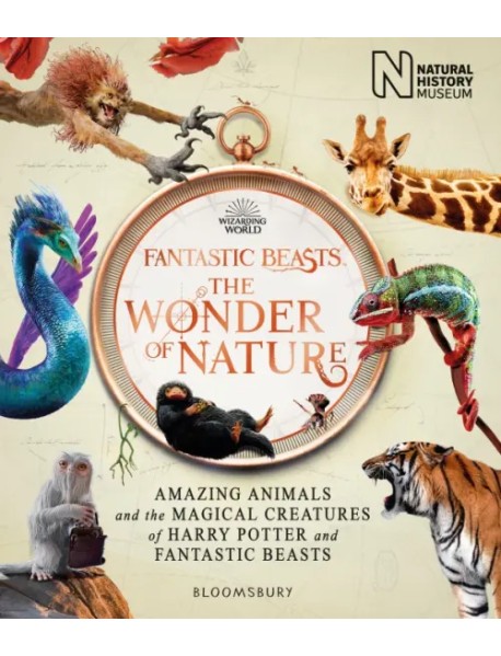 Fantastic Beasts. The Wonder of Nature. Amazing Animals and the Magical Creatures of Harry Potter