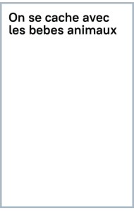 On se cache avec les bebes animaux