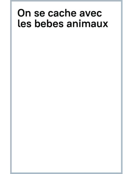 On se cache avec les bebes animaux