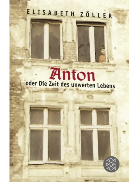 Anton oder Die Zeit des unwerten Lebens