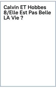 Calvin et Hobbes. Tome 8. Elle Est Pas Belle LA Vie ?