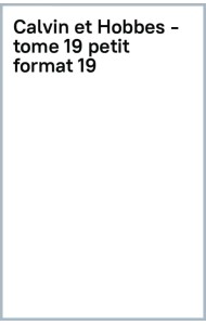 Calvin et Hobbes. Tome 19. Que de misère humaine !