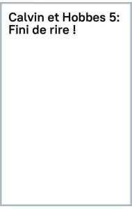 Calvin et Hobbes Tome 5. Fini de rire !