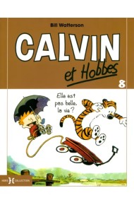 Calvin et Hobbes. Tome 8. Elle est pas belle, la vie ?