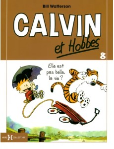 Calvin et Hobbes. Tome 8. Elle est pas belle, la vie ? Calvin et Hobbes. Tome 8. Elle est pas belle, la vie ?