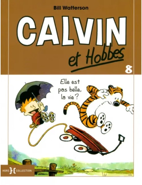 Calvin et Hobbes. Tome 8. Elle est pas belle, la vie ?