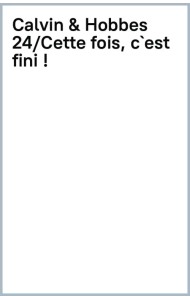 Calvin et Hobbes. Tome 24. Cette fois, c`est fini !
