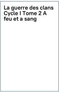 La Guerre des Clans. Cycle 1. Tome 2. A feu et à sang