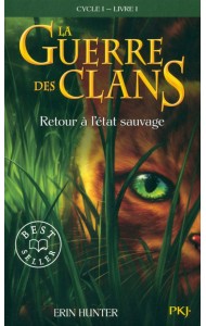 La Guerre des Clans. Cycle 1. Tome 1. Retour à l'état sauvage