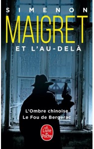 Maigret et l'au-delà. L’Ombre chinoise. Fou de Bergerac