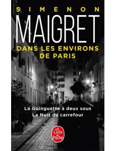 Maigret dans les environs de Paris. La Guingue deux sous. La Nuit du carrefour Maigret dans les environs de Paris. La Guingue deux sous. La Nuit du carrefour