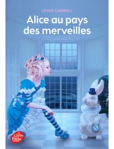 Alice au pays des merveilles. Texte intégral Alice au pays des merveilles. Texte intégral