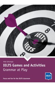 IELTS Games and Activities. Grammar at Play. Focus and fun for the IELTS classroom