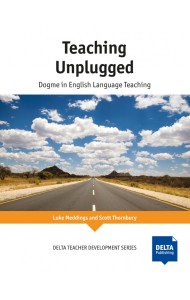 Teaching Unplugged. Dogme in English Language Teaching