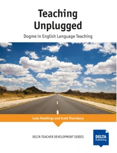 Teaching Unplugged. Dogme in English Language Teaching Teaching Unplugged. Dogme in English Language Teaching