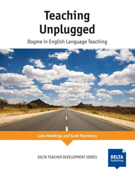 Teaching Unplugged. Dogme in English Language Teaching