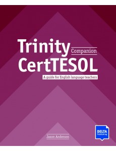 Trinity CertTESOL Companion. A guide for English language teachers Trinity CertTESOL Companion. A guide for English language teachers