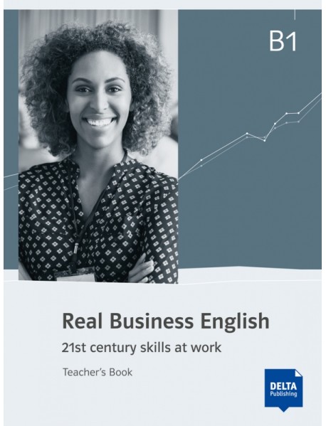 Real Business English B1. 21st century skills and work. Teacher’s Book